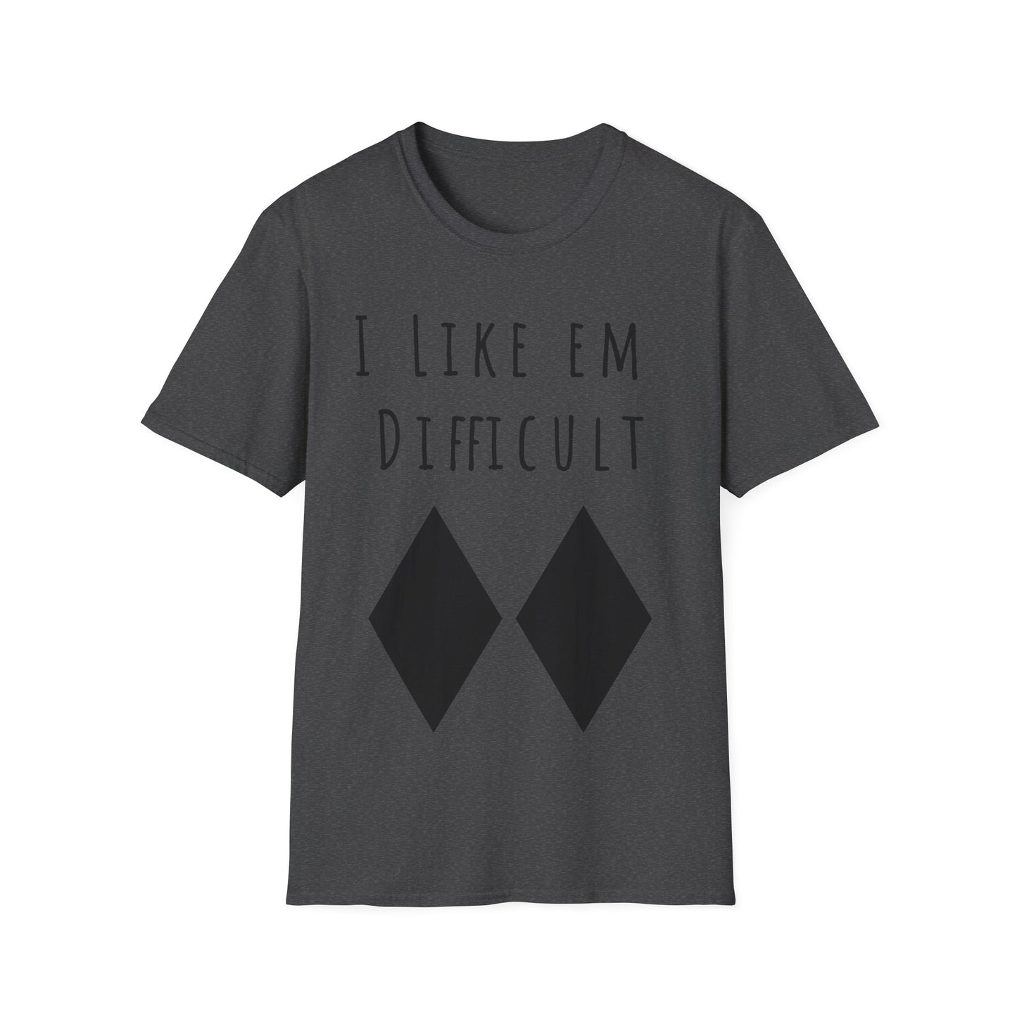I Like Em Difficult T-Shirt